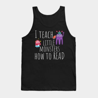 I Teach Little Monsters How To Read Teacher Tank Top